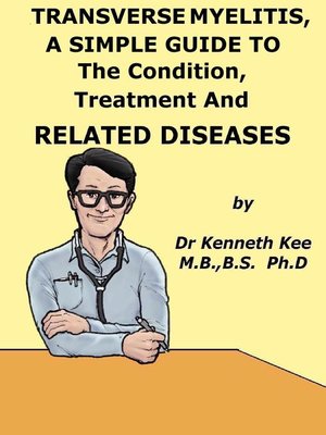 cover image of Transverse Myelitis, a Simple Guide to the Condition, Treatment and Related Diseases